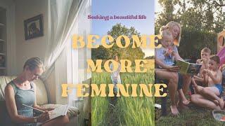 Four practises to grow in femininity | seeking a beautiful life