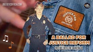 A Ballad For Justice Reform - Free Joe Exotic the Soundtrack