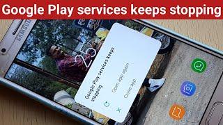 Google play services keeps stopping, How to fix google play services keeps stopping