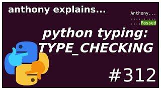 python typing: TYPE_CHECKING (intermediate) anthony explains #312