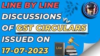 Line by Line Discussions of GST Circulars Issued on 17.07.2023 |