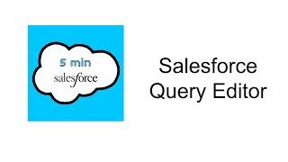 Salesforce Query Editor | 5 min Salesforce