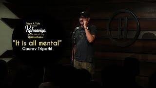 It Is All Mental - Gaurav Tripathi | Kahaaniya - Storytelling Open Mic by Tape A Tale