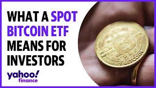 What a spot bitcoin ETF approval could mean for crypto investors