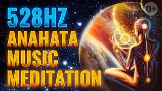 002 - 528Hz / Anahata / Music Meditation