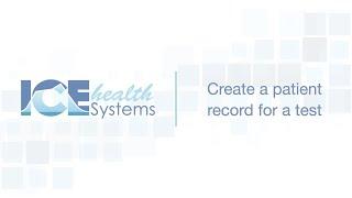 Create a patient record for a test - ICE Health Systems Support