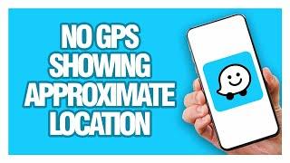 How To Fix And Solve Waze No Gps Showing Approximate Location - Solution