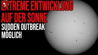 Extreme Entwicklung auf der Sonne - Sudden Outbreak möglich