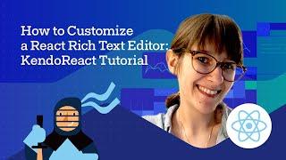 How Can You Customize Your React Rich Text Editor? | KendoReact Tutorial