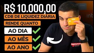 CDB DE LIQUIDEZ DIÁRIA BANCO INTER: QUANTO RENDE R$ 10.000,00 AO DIA? AO MÊS? AO ANO? [ENTENDA TUDO]