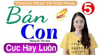 Truyện đời sống vợ chồng 2022 - Bán Con - Tập 5 - Kể Chuyện Đêm Khuya Nghe Dễ Ngủ #mcthuhue