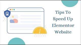 Tips To Speed Up Elementor Website