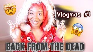 Im Back From the Dead (Vlogmas Day 1)