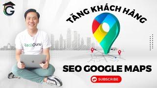 Tăng khách hàng với Seo Google Map. Làm sao để Rank #1 Google Map