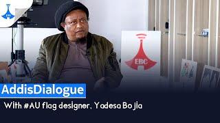 EBCWORLD #AddisDialogue: With #AU flag designer, Yadesa Bojia