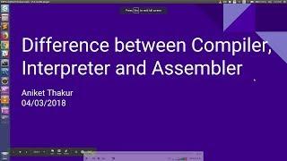 Difference between Compiler, Interpreter and Assembler