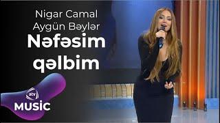 Nigar Camal & Aygün Bəylər - Nəfəsim qəlbim