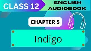 'Indigo' Class 12 - Chapter 5 NCERT English Audiobook