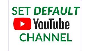 How to Set Default Channel for YouTube