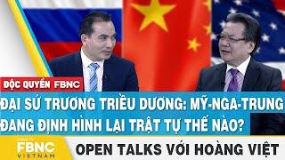 Đại sứ Trương Triều Dương: Mỹ-Nga-Trung đang định hình lại trật tự thế nào? | FBNC Open Talks