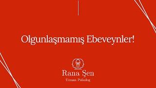 Olgunlaşmamış Ebeveynler!