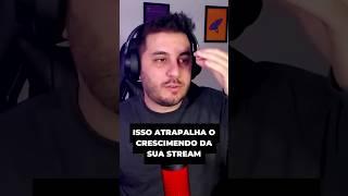 Isso atrapalha o c RESCIMENTO da sua Stream