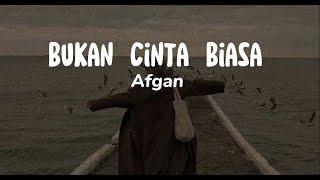 Bukan Cinta Biasa - Afgan (Lirik Lagu)