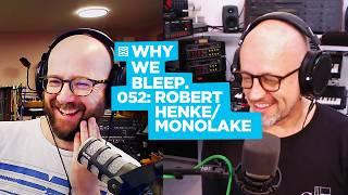 Discussing Productivity with ROBERT HENKE/Monolake: Why We Bleep Podcast 52