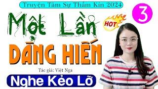 [Tập 3] MỘT LẦN DÂNG HIẾN - Truyện Đêm Khuya Việt Nam 2024 - MC Thu Huệ kể cuốn hút