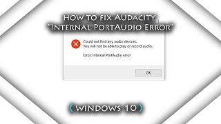 how to fix Audacity "Internal PortAudio Error" (Windows 10)