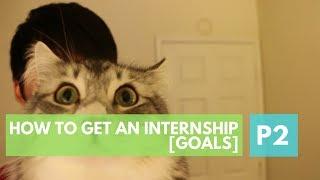 How to Get an Internship, by a Google intern. P2: Goals & Motivation