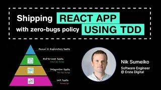 Shipping React app with zero-bugs policy using TDD (Nik Sumeiko)