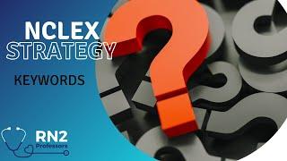 Strategies for NCLEX Questions! (Keywords)