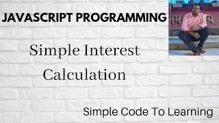 4: Simple Interest Calculation In Javascript (Hindi)