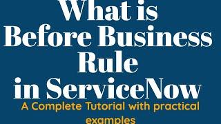 #2 What is Before Business Rule in ServiceNow | End to end Tutorial of Business Rules in ServiceNow