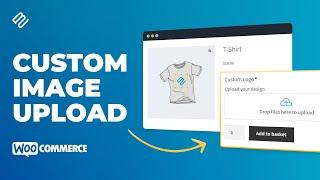 Easily Add Custom Image Uploads to Product Pages in WooCommerce