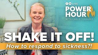 Shake It Off! How to Respond to Sickness |  Power Hour LIVE with Carlie Terradez