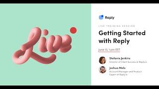 Getting Started with Reply [Live Training Session]