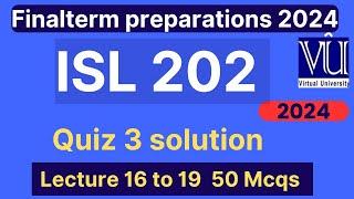 ISL202 Quiz 3 Solution Spring 2024 | 50 MCQs Lecture 16 to 19 | ISL202 Finalterm preparation mcqs