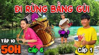 Thử Thách 50 Giờ Sống Trong Rừng | Tập 10: 50h Cắm Trại Đi Rừng Bằng Gùi Cấp 1 vs Cấp 6