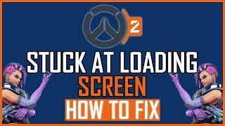 FIX: OVERWATCH 2 STUCK AT LOADING SCREEN