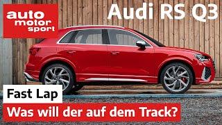 Audi RS Q3: Was will der bitte auf dem Track? - Fast Lap | auto motor und sport