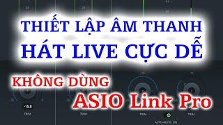 Thiết Lập Âm Thanh HÁT LIVE Cực Dễ - Không Dùng ASIO link pro