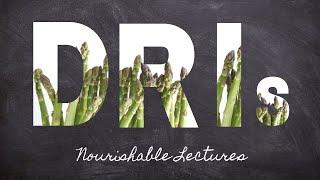 DRIs Explained | Part 2 Foundations in Nutrition | Nourishable Macronutrient Lecture 2