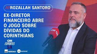 Ex-diretor financeiro abre o jogo sobre dívidas do Corinthians | CNN ESPORTES S/A