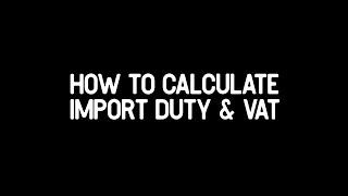 How To Calculate Import Duty and VAT