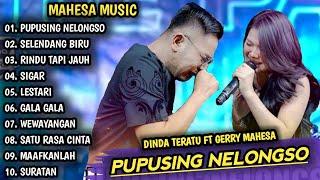 Pupusing nelongso, Selendang biru | Dinta teratu Ft Gerry Mahesa | Mahesa music full album 2024