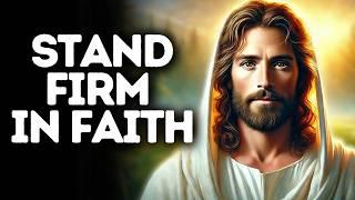 Stand Firm in Faith | God Says | God Message Today | Gods Message Now | God Message | God Say