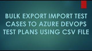 Bulk Export Import Test Cases to Azure DevOps Test Plans using CSV file