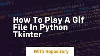 How to play a gif file in python tkinter